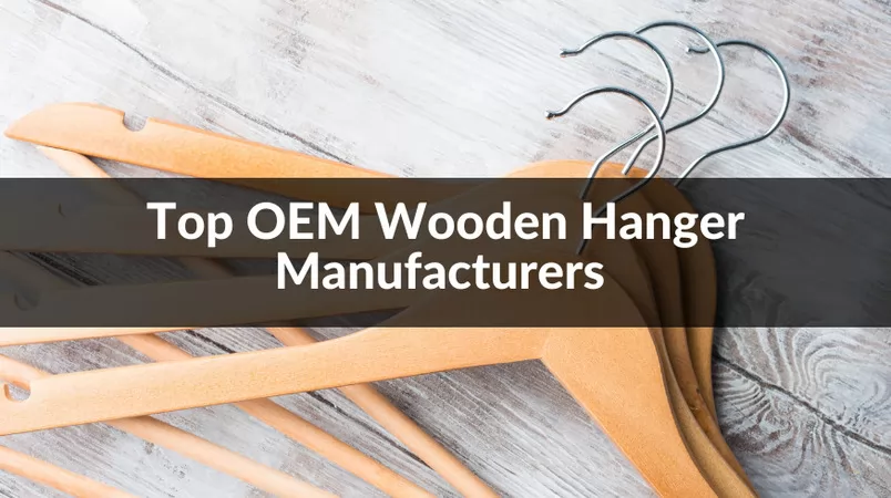 Top 10 OEM Wooden Hanger Manufacturers in 2024