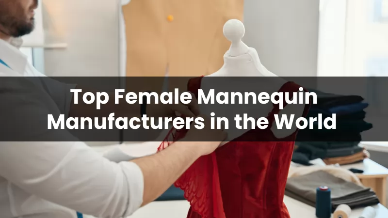 Top 10 Female Mannequin Manufacturers in thw World 2024